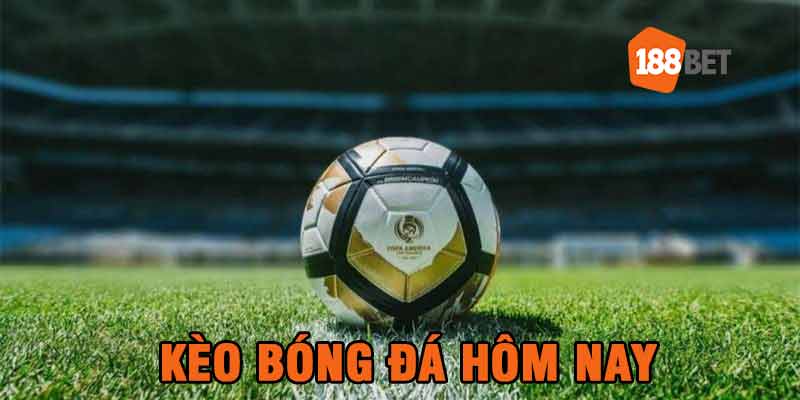 Kèo bóng đá hôm nay
